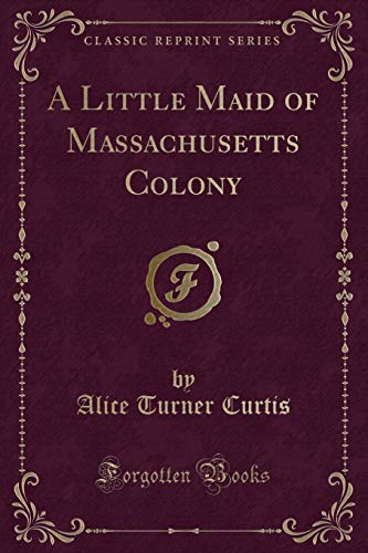 9781331658931: A Little Maid of Massachusetts Colony (Classic Reprint)