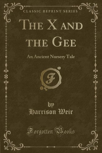 Beispielbild fr The X and the Gee An Ancient Nursery Tale Classic Reprint zum Verkauf von PBShop.store US