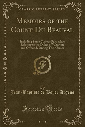 9781331661153: Memoirs of the Count Du Beauval: Including Some Curious Particulars Relating to the Dukes of Wharton and Ormond, During Their Exiles (Classic Reprint)
