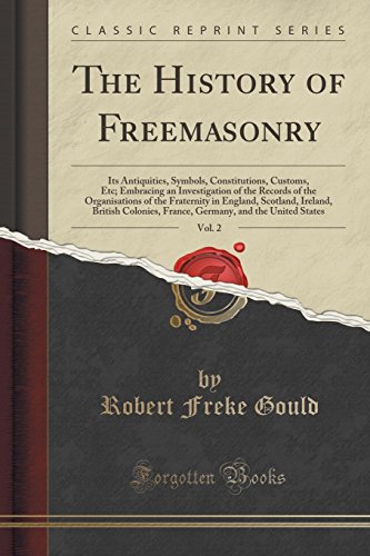 Stock image for The History of Freemasonry, Vol 2 Its Antiquities, Symbols, Constitutions, Customs, Etc Embracing an Investigation of the Records of the Colonies, France, Germany, and the United St for sale by PBShop.store US