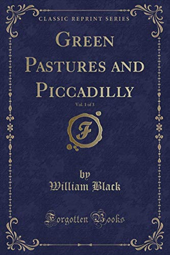 Stock image for Green Pastures and Piccadilly, Vol 1 of 3 Classic Reprint for sale by PBShop.store US