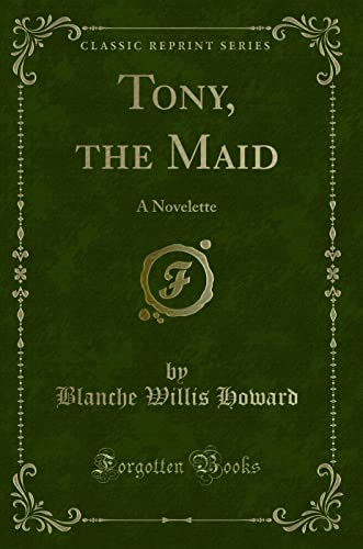 Imagen de archivo de Tony, the Maid A Novelette Classic Reprint a la venta por PBShop.store US