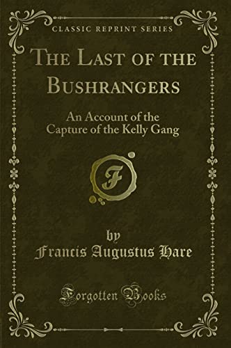 9781331672296: The Last of the Bushrangers: An Account of the Capture of the Kelly Gang (Classic Reprint)