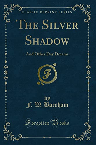 9781331672630: The Silver Shadow: And Other Day Dreams (Classic Reprint)