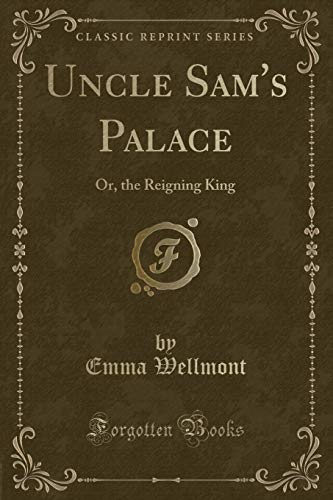 9781331673477: Uncle Sam's Palace: Or, the Reigning King (Classic Reprint)