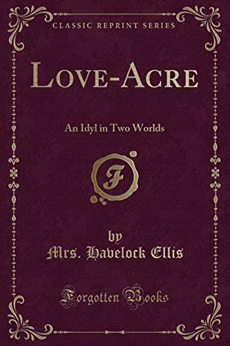 9781331676751: Love-Acre: An Idyl in Two Worlds (Classic Reprint)