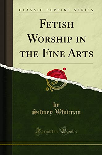 9781331677161: Fetish Worship in the Fine Arts (Classic Reprint)