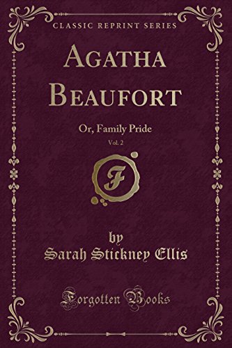 Stock image for Agatha Beaufort, Vol 2 Or, Family Pride Classic Reprint for sale by PBShop.store US