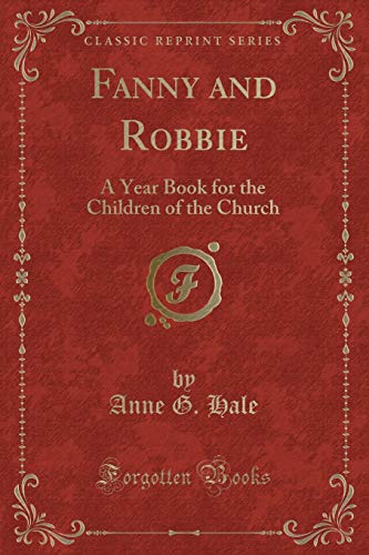 Stock image for Fanny and Robbie A Year Book for the Children of the Church Classic Reprint for sale by PBShop.store US