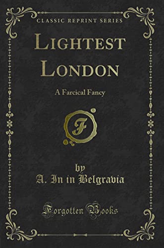 Stock image for Lightest London A Farcical Fancy Classic Reprint for sale by PBShop.store US