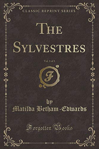 Stock image for The Sylvestres, Vol 1 of 3 Classic Reprint for sale by PBShop.store UK