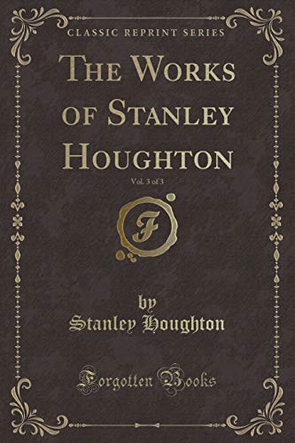 Stock image for The Works of Stanley Houghton, Vol 3 of 3 Classic Reprint for sale by PBShop.store US