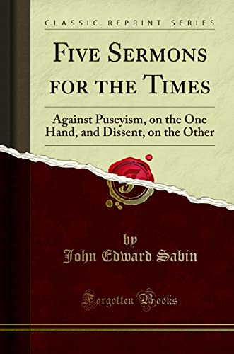 Stock image for Five Sermons for the Times Against Puseyism, on the One Hand, and Dissent, on the Other Classic Reprint for sale by PBShop.store US