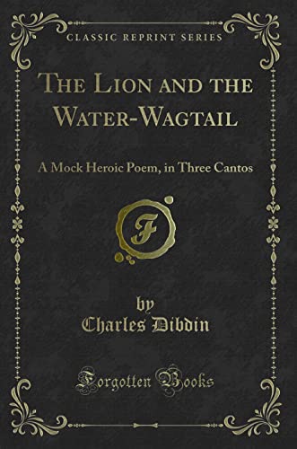 Stock image for The Lion and the WaterWagtail A Mock Heroic Poem, in Three Cantos Classic Reprint for sale by PBShop.store US