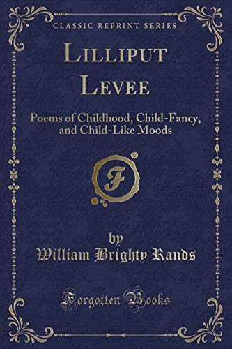 9781331700302: Lilliput Levee: Poems of Childhood, Child-Fancy, and Child-Like Moods (Classic Reprint)