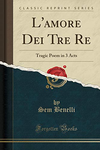 Imagen de archivo de L'amore Dei Tre Re Tragic Poem in 3 Acts Classic Reprint a la venta por PBShop.store US