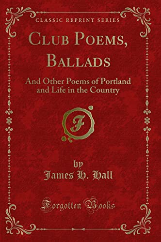 Stock image for Club Poems, Ballads And Other Poems of Portland and Life in the Country Classic Reprint for sale by PBShop.store US