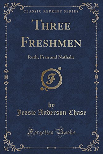 Three Freshmen: Ruth, Fran and Nathalie (Classic Reprint) - Jessie Anderson Chase
