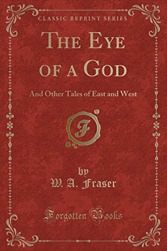 Beispielbild fr The Eye of a God : And Other Tales of East and West (Classic Reprint) zum Verkauf von Buchpark