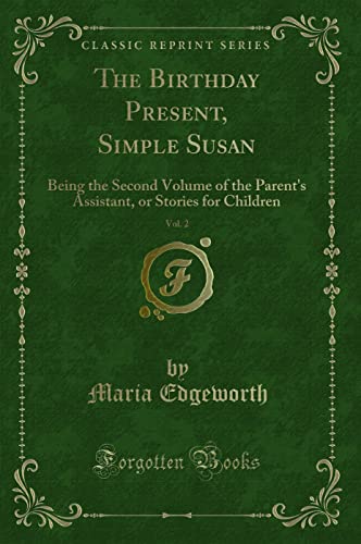 9781331704072: The Birthday Present, Simple Susan, Vol. 2: Being the Second Volume of the Parent's Assistant, or Stories for Children (Classic Reprint)
