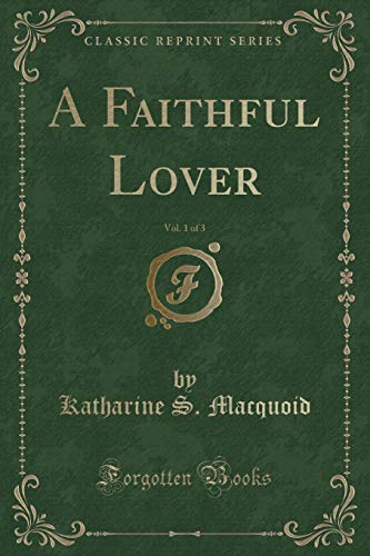 Stock image for A Faithful Lover, Vol 1 of 3 Classic Reprint for sale by PBShop.store US