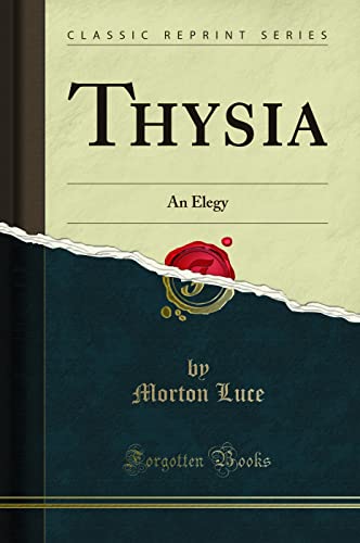 Imagen de archivo de Thysia An Elegy Classic Reprint a la venta por PBShop.store US