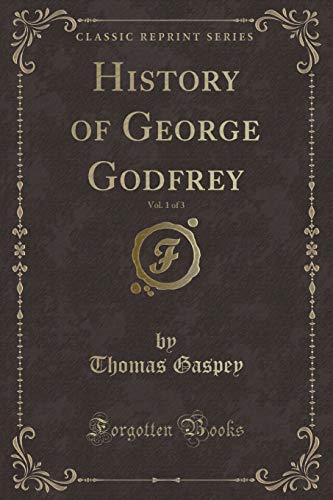 Beispielbild fr History of George Godfrey, Vol. 1 of 3 (Classic Reprint) zum Verkauf von Buchpark