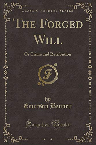 Imagen de archivo de The Forged Will: Or Crime and Retribution (Classic Reprint) a la venta por WYEMART LIMITED