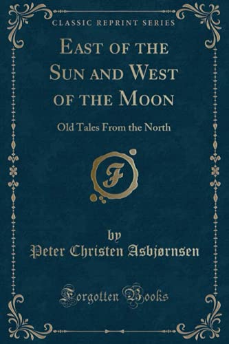 9781331712459: East of the Sun and West of the Moon: Old Tales From the North (Classic Reprint)