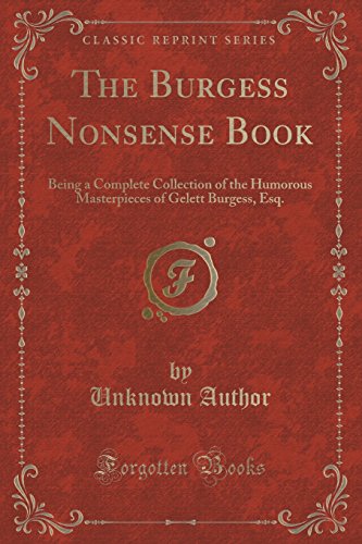 Stock image for The Burgess Nonsense Book Being a Complete Collection of the Humorous Masterpieces of Gelett Burgess, Esq Classic Reprint for sale by PBShop.store US