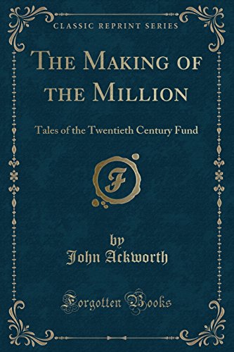 Beispielbild fr The Making of the Million Tales of the Twentieth Century Fund Classic Reprint zum Verkauf von PBShop.store US