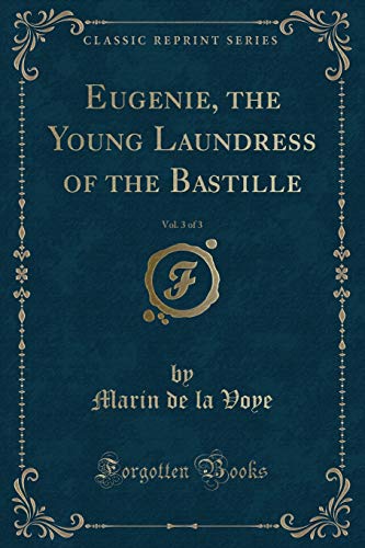 9781331714491: Eugenie, the Young Laundress of the Bastille, Vol. 3 of 3 (Classic Reprint)