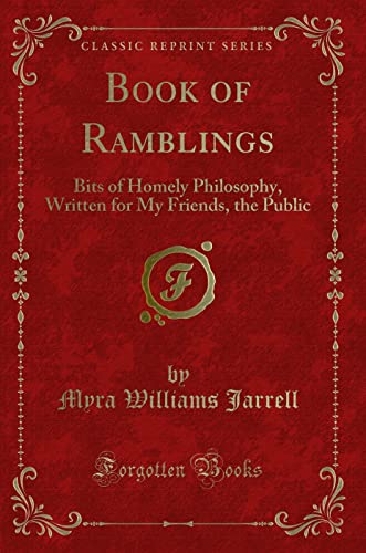 Stock image for Book of Ramblings Bits of Homely Philosophy, Written for My Friends, the Public Classic Reprint for sale by PBShop.store US