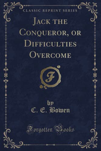 Beispielbild fr Jack the Conqueror, or Difficulties Overcome (Classic Reprint) zum Verkauf von Buchpark