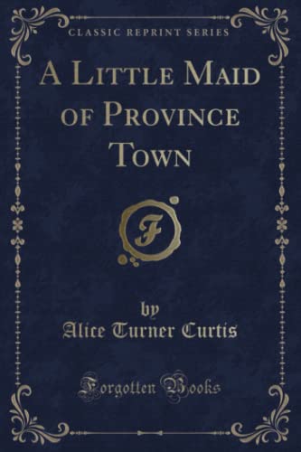 Beispielbild fr A Little Maid of Province Town (Classic Reprint) zum Verkauf von Buchpark