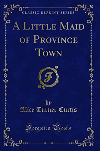 Stock image for A Little Maid of Province Town Classic Reprint for sale by PBShop.store US