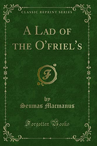 9781331720508: A Lad of the O'friel's (Classic Reprint)