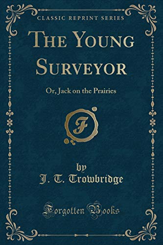 9781331725701: The Young Surveyor: Or, Jack on the Prairies (Classic Reprint)