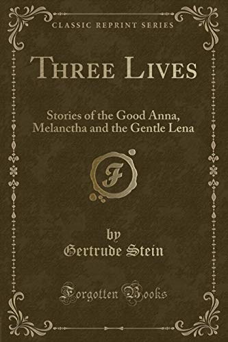 9781331734055: Three Lives: Stories of the Good Anna, Melanctha and the Gentle Lena (Classic Reprint)