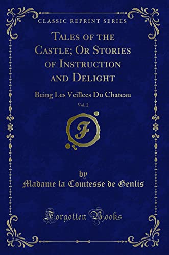 Beispielbild fr Tales of the Castle; Or Stories of Instruction and Delight, Vol. 2: Being Les Veillees Du Chateau (Classic Reprint) zum Verkauf von Buchpark