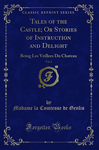 9781331734420: Tales of the Castle; Or Stories of Instruction and Delight, Vol. 2: Being Les Veillees Du Chateau (Classic Reprint)