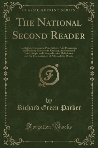 9781331736264: The National Second Reader: Containing Lessons in Punctuation; And Progressive and Pleasing Exercises in Reading, Accompanied With Simple and ... of All Doubtful Words (Classic Reprint)