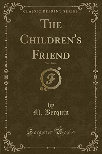 9781331739050: The Children's Friend, Vol. 3 of 4 (Classic Reprint)