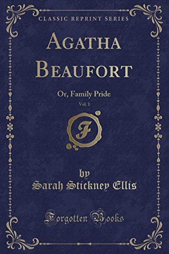 Stock image for Agatha Beaufort, Vol 1 Or, Family Pride Classic Reprint for sale by PBShop.store US