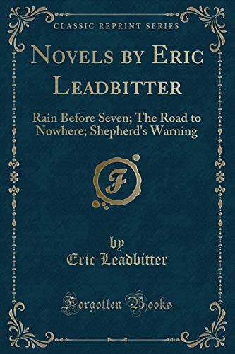 9781331743057: Novels by Eric Leadbitter: Rain Before Seven; The Road to Nowhere; Shepherd's Warning (Classic Reprint)
