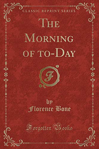 Stock image for The Morning of to-Day (Classic Reprint) for sale by medimops