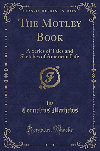 Imagen de archivo de The Motley Book A Series of Tales and Sketches of American Life Classic Reprint a la venta por PBShop.store US