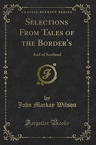 Stock image for Selections From Tales of the Border's And of Scotland Classic Reprint for sale by PBShop.store US