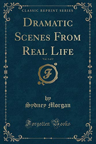 Beispielbild fr Dramatic Scenes From Real Life, Vol. 1 of 2 (Classic Reprint) zum Verkauf von Buchpark