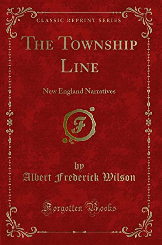 9781331749134: The Township Line: New England Narratives (Classic Reprint)